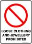 resources:prohibition_loose_clothing_and_jewellery_prohibited.jpg